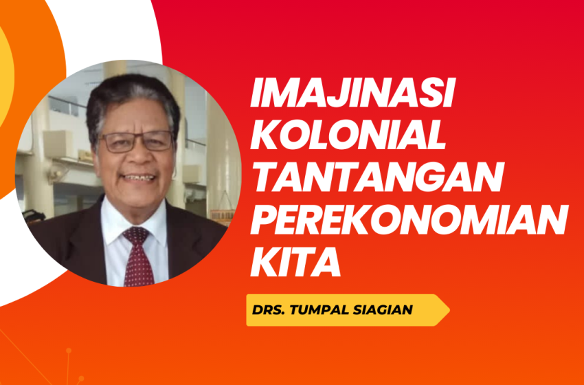  Imajinasi Kolonial Tantangan Perekonomian Kita (Part I)